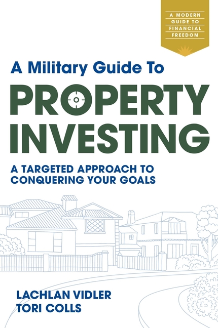 A Military Guide to Property Investing: A Targeted Approach to Conquering Your Goals
