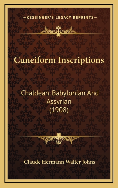 Cuneiform Inscriptions: Chaldean, Babylonian And Assyrian (1908)