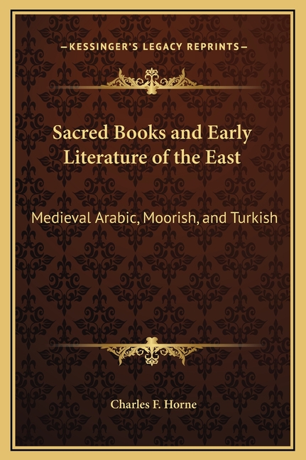 Sacred Books and Early Literature of the East: Medieval Arabic, Moorish, and Turkish