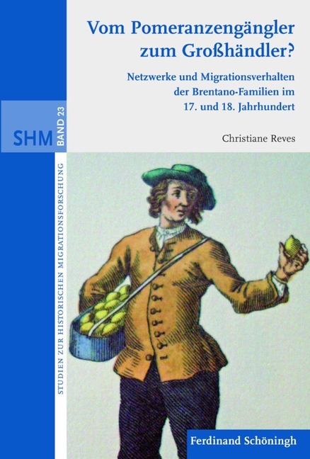 Vom Pomeranzengängler Zum Großhändler?: Netzwerke Und Migrationsverhalten Der Brentano-Familien Im 17. Und 18. Jahrhundert