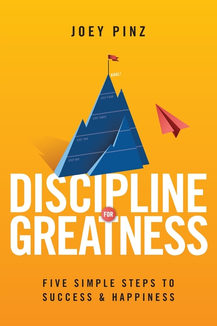 Discipline for Greatness: Five Simple Steps to Success and Happiness