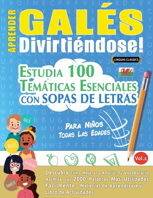 Aprender Galés Divirtiéndose! - Para Niños: Todas Las Edades - Estudia 100 Temáticas Esenciales Con Sopas de Letras - Vol.1
