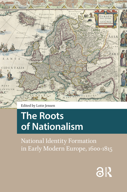 The Roots of Nationalism: National Identity Formation in Early Modern Europe, 1600-1815