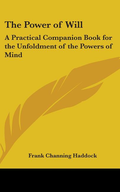 The Power of Will: A Practical Companion Book for the Unfoldment of the Powers of Mind