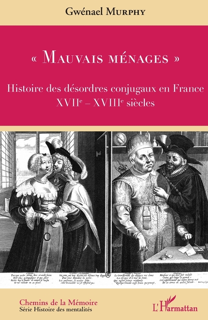 "Mauvais ménages": Histoire des désordres conjugaux en France XVIIe-XVIIIe siècles