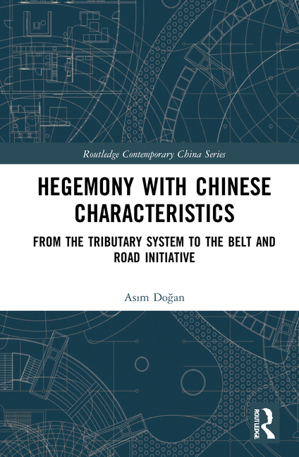 Hegemony with Chinese Characteristics: From the Tributary System to the Belt and Road Initiative