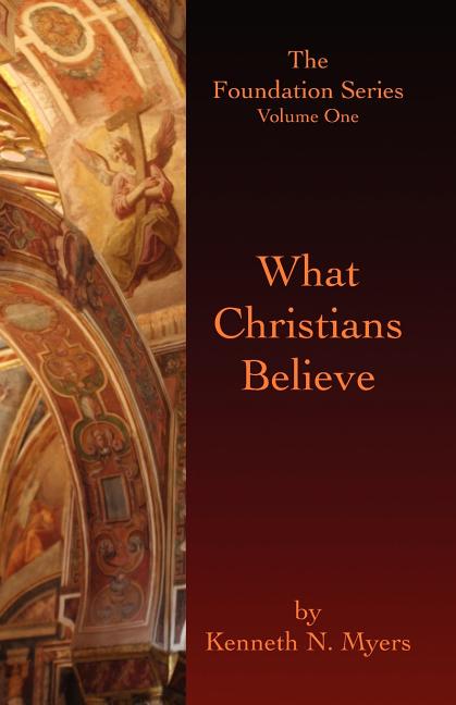 What Christians Believe: The Foundation Series Volume One