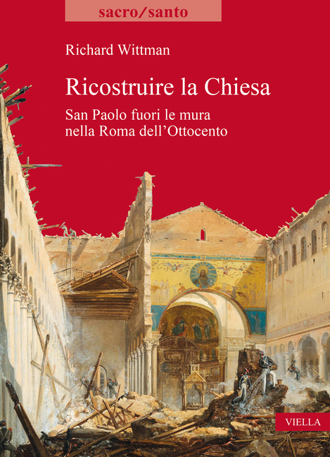 Ricostruire La Chiesa: San Paolo Fuori Le Mura Nella Roma Dell'ottocento