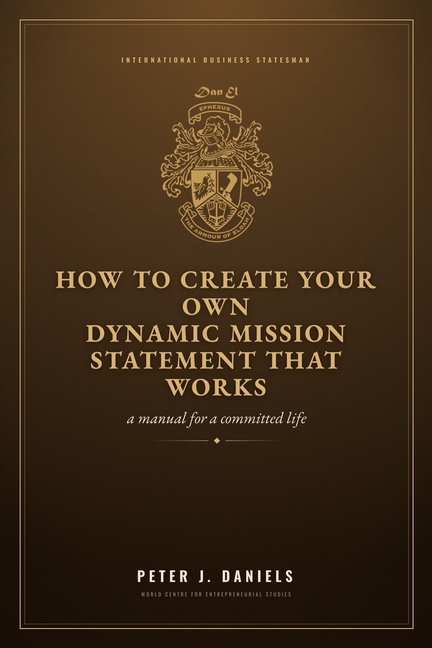 How to Create Your Own Dynamic Mission Statement That Works: A Manual for a Committed Life