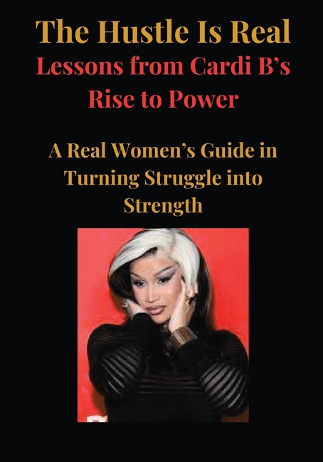 The Hustle Is Real: Lessons from Cardi B's Rise to Power