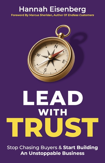 Lead With Trust: Stop Chasing Buyers & Start Building An Unstoppable Business