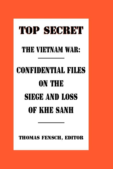 The Vietnam War: Confidential Files on the Siege and Loss of Khe Sanh
