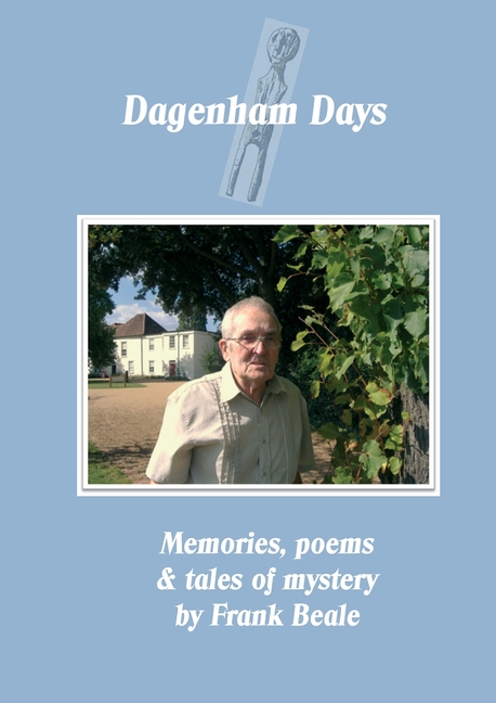 Dagenham Days: my memories, poems & tales of mystery