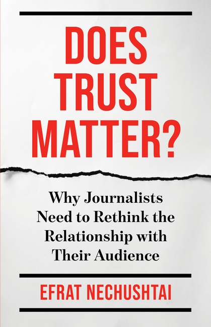 Does Trust Matter?: Why Journalists Need to Rethink the Relationship with Their Audience