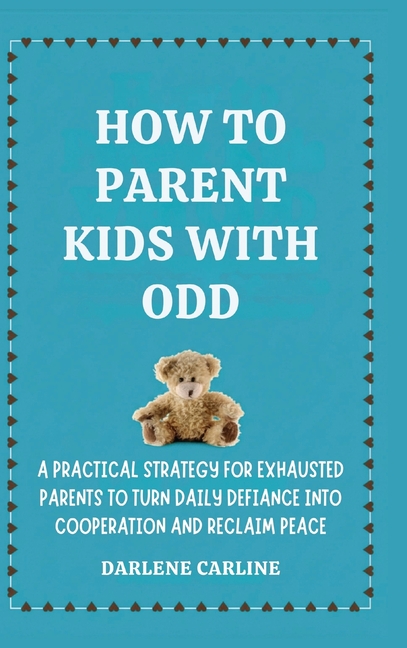 How to Parent Kids With ODD: A Practical Strategy for Exhausted Parents to Turn Daily Defiance Into Cooperation and Reclaim Peace