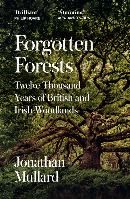 Forgotten Forests: Twelve Thousand Years of British and Irish Woodlands
