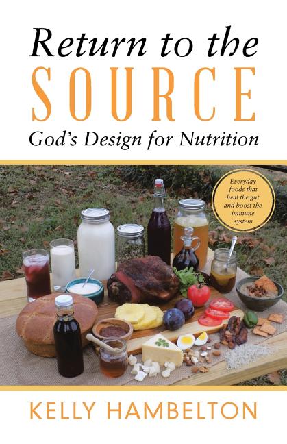 Return to the Source: God'S Design for Nutrition