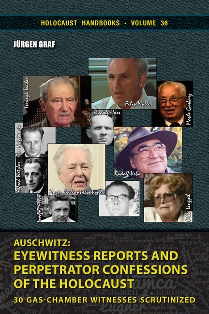 Auschwitz - Eyewitness Reports and Perpetrator Confessions: 30 Gas-Chamber Witnesses Scrutinized