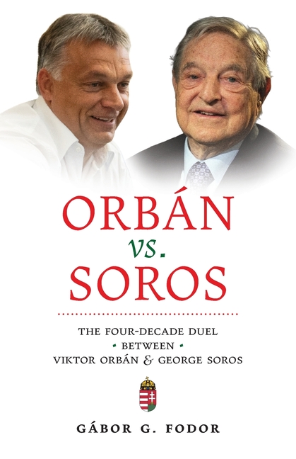 Orbán vs. Soros: The Four-Decade Duel Between Viktor Orbán & George Soros
