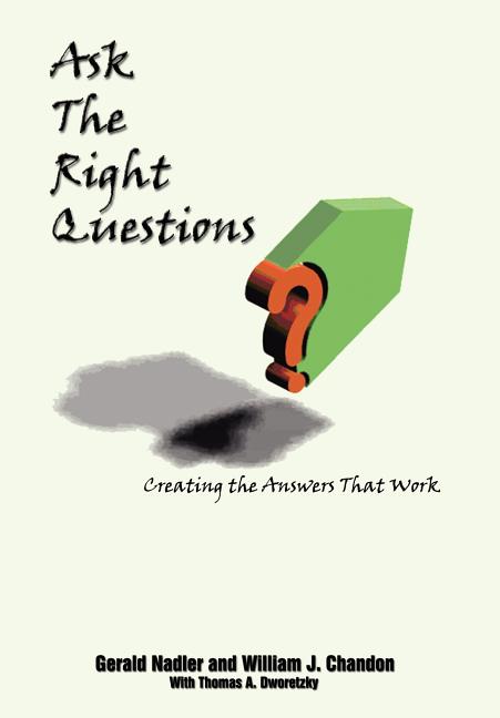 Ask The Right Questions: Creating the Answers That Work