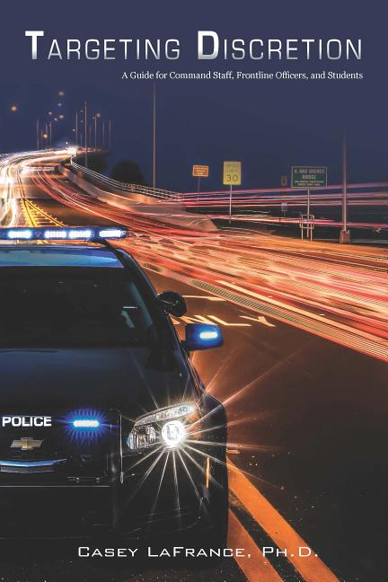 Targeting Discretion: A Guide for Command Staff, Frontline Officers, and Students