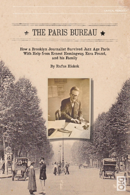 The Paris Bureau: How a Brooklyn Journalist Survived Jazz Age Paris with Help from Ernest Hemingway, Ezra Pound and his Family