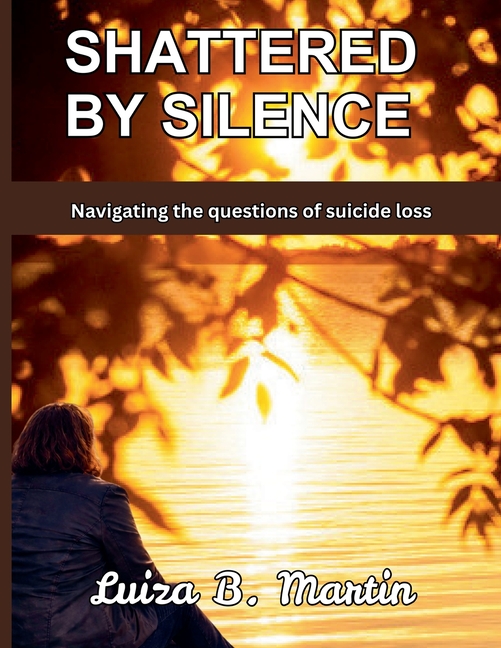 Shattered By Silence: Navigating the questions of suicide loss