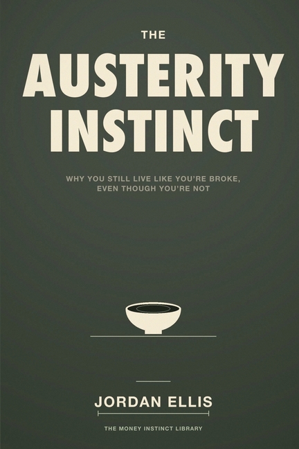 The Austerity Instinct: Why You Still Live Like You're Broke, Even Though You're Not