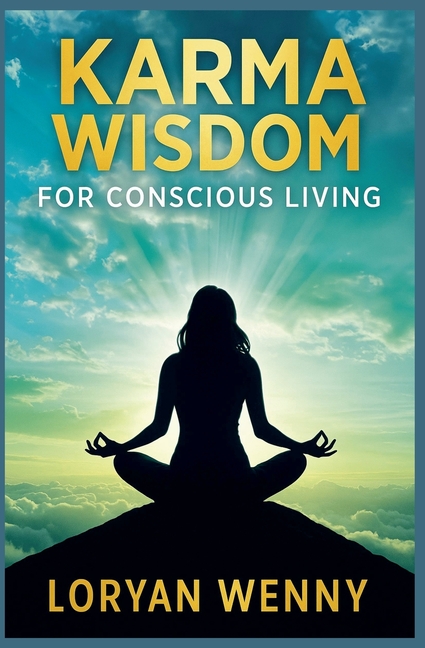 Karma Wisdom for Conscious Living: Karma and the Law of Attraction