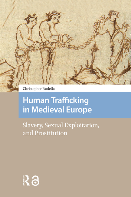 Human Trafficking in Medieval Europe: Slavery, Sexual Exploitation, and Prostitution
