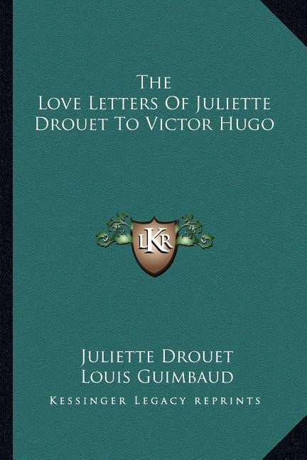 The Love Letters Of Juliette Drouet To Victor Hugo