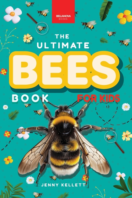 Bees The Ultimate Book for Kids: 100+ Incredible Bee Facts, Stunning Photos, Quiz & Puzzle for Young Nature Explorers