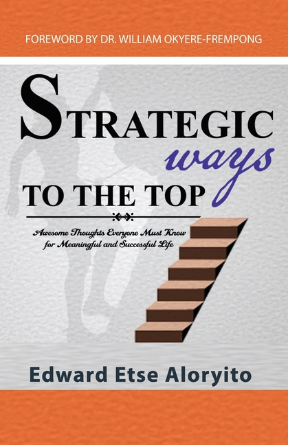 Strategic Ways to the Top: Awesome Thoughts Everyone Must Know For Meaningful And Successful Life