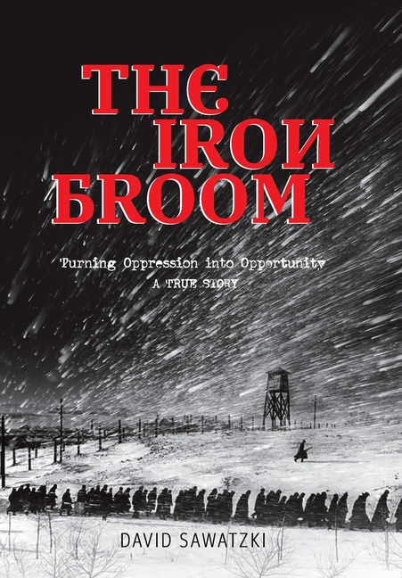 The Iron Broom: Turning Oppression into Opportunity A True Story