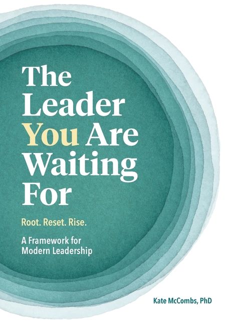 The Leader You Are Waiting For Root. Reset. Rise. A Framework for Modern Leadership