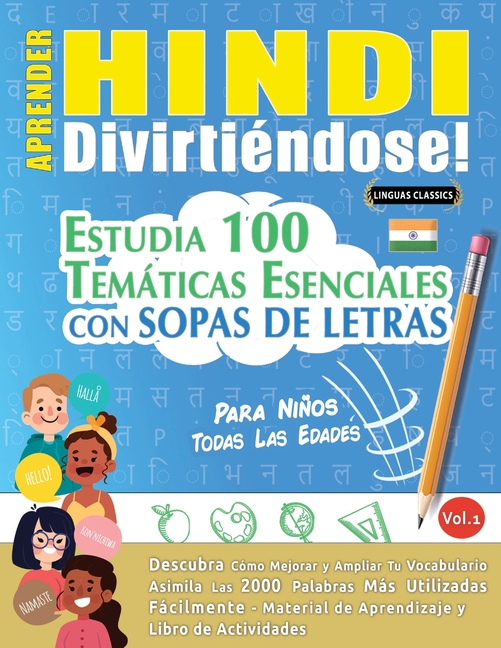 Aprender Hindi Divirtiéndose! - Para Niños: Todas Las Edades - Estudia 100 Temáticas Esenciales Con Sopas de Letras - Vol.1