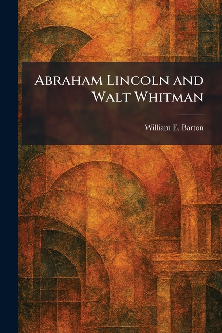Abraham Lincoln and Walt Whitman