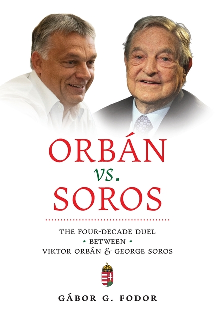 Orbán vs. Soros: The Four-Decade Duel Between Viktor Orbán & George Soros