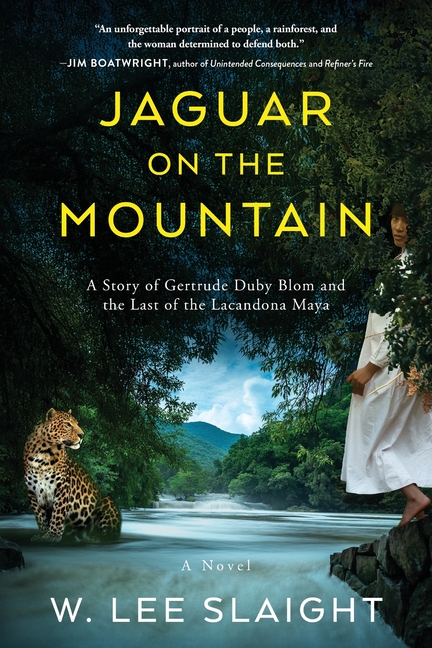 Jaguar on the Mountain: A Story of Gertrude Duby Blom and the Last of the Lacandona Maya