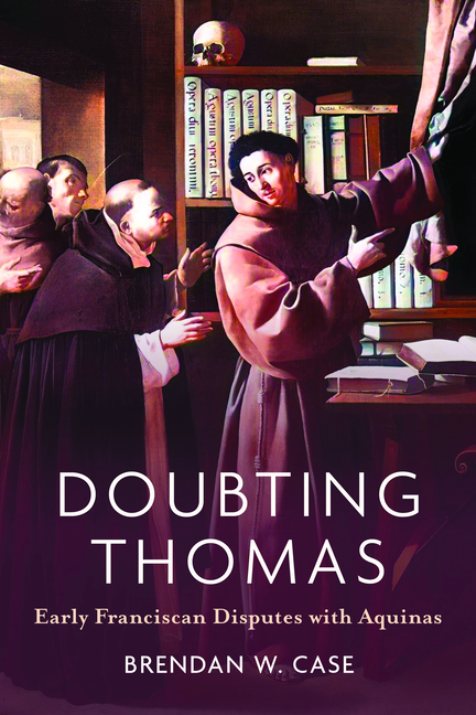 Doubting Thomas: Early Franciscan Disputes with Aquinas