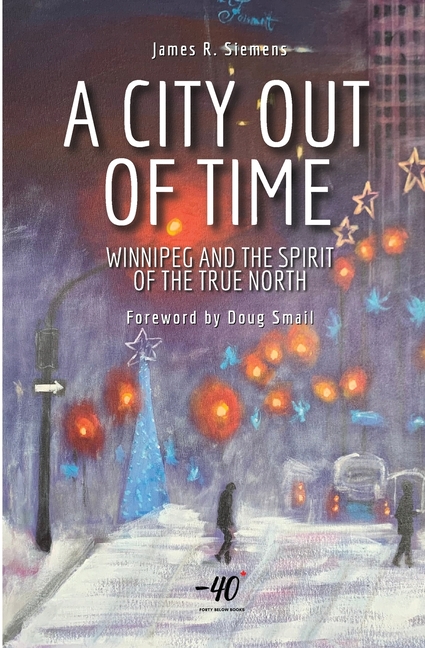 A City Out of Time: Winnipeg and the Spirit of the True North