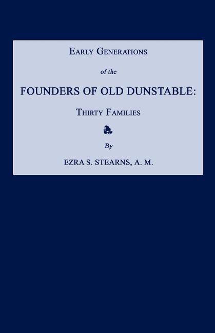 Early Generations of the Founders of Old Dunstable [Massachusetts]: Thirty Families