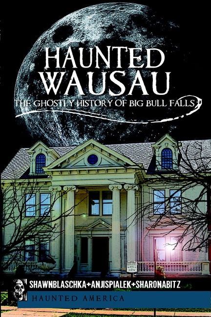 Haunted Wausau: The Ghostly History of Big Bull Falls