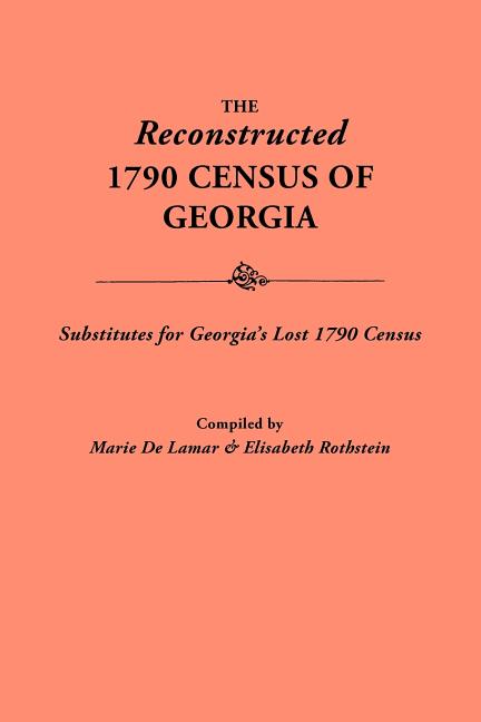 Reconstructed 1790 Census of Georgia: Substitutes for Georgia's Lost 1790 Census