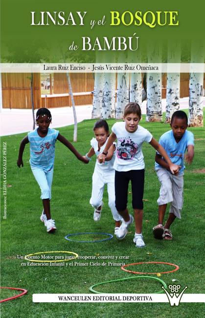 Linsay y el bosque de bambu: Un cuento motor para jugar, cooperar, convivir y crear en educacion infantil y primer ciclo de primaria
