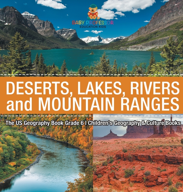 The US Geography Book Grade 6: Deserts, Lakes, Rivers and Mountain Ranges Children's Geography & Culture Books