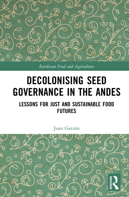 Decolonising Seed Governance in the Andes: Lessons for Just and Sustainable Food Futures