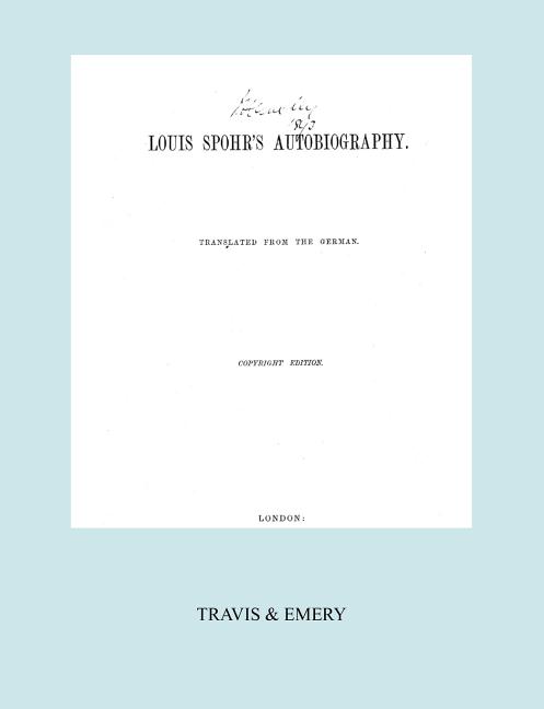 Louis Spohr's Autobiography. (2 vols in 1 book. Facsimile of 1865 copyright edition).