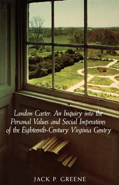 Landon Carter: An Inquiry Into the Personal Values and Social Imperatives of the Eighteenth-Century Virginia