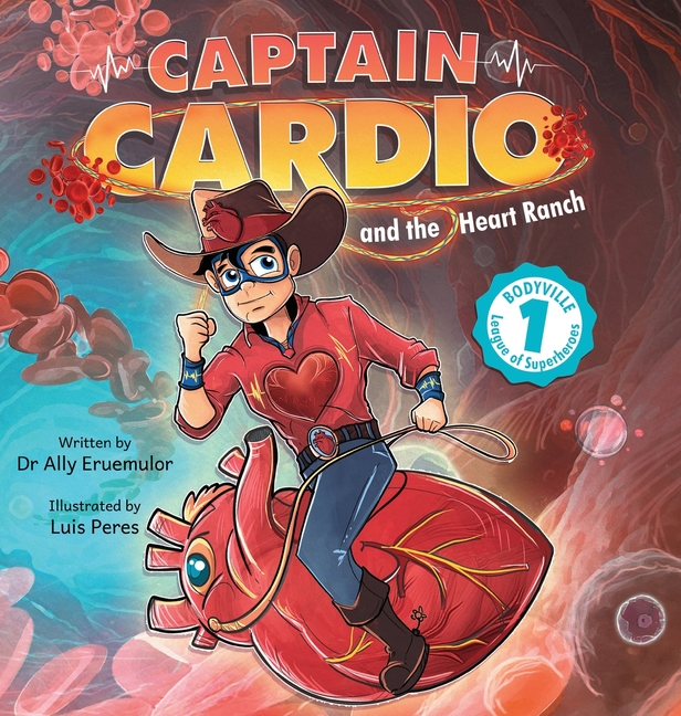 Captain Cardio and the Heart Ranch: A Children's Book Describing the Anatomy and Function of the Heart in a Fun STEM Adventure